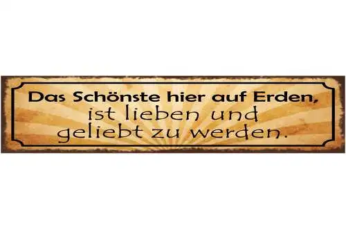 Schild Das Schönste Hier Auf Erden Ist Lieben & Geliebt Zu Werden Liebe 46 x 10