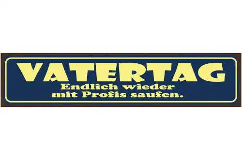 Schild Vatertag Endlich Wieder Mit Profis Saufen Alkohol 46 x 10 Blech od. Holz