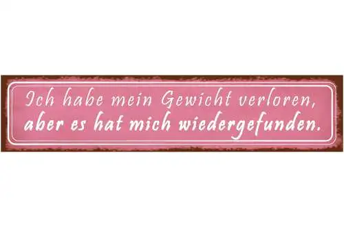Schild Gewicht Verloren Gefunden Abnehmen Zunehmen Diät  46 x 10 Blech od. Holz