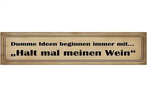 Schild Dumme Ideen Wein Halten Glas Alkohol Betrunken Bar 46 x 10 Blech od. Holz