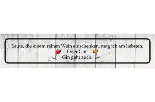Schild Reinen Wein Einschenken Gin Alkohol Glas Wahrheit 46 x 10 Blech od. Holz