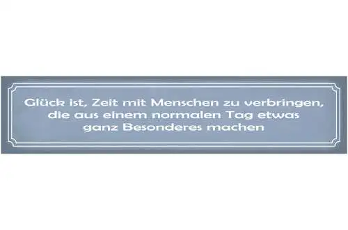 Schild Glück Menschen Besonderer Tag Freunde Liebe Familie 46 x 10 Blech od Holz