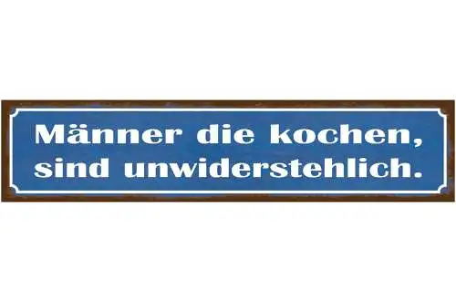 Schild Männer Kochen Unwiderstehlich Küche Koch Essen 46 x 10 Blech od. Holz
