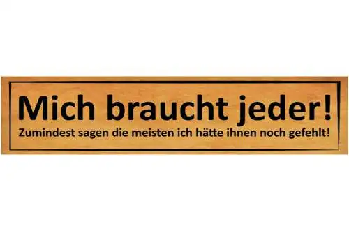 Schild Mich Braucht Jeder Gefehlt Vermisst Selbstbewusst 46 x 10 Blech od. Holz