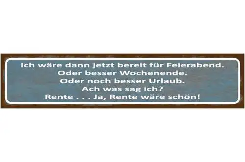 Schild Feierabend Wochenende Urlaub Rente Pension Arbeit 46 x 10 Blech od. Holz