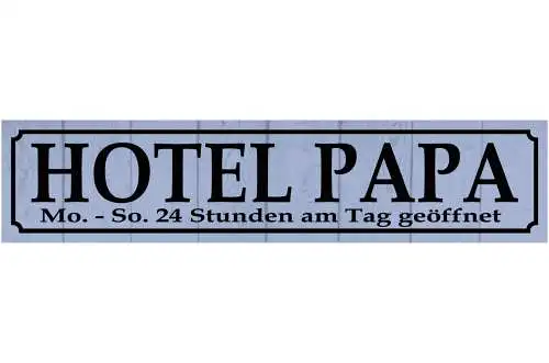 Schild Hotel Papa Papi Vater 24h Mo-So Eltern Familie Kind 46 x 10 Blech od.Holz