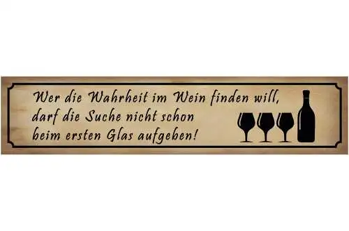 Schild Wahrheit Wein Trinken Suche Glas Alkohol Rebe 46 x 10 Blech od. Holz