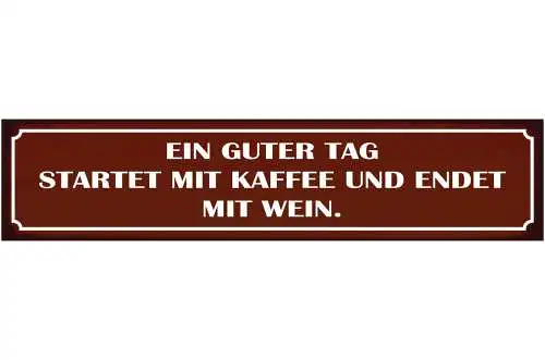 Schild Guter Tag Kaffee Wein Glas Morgen Abend Alkohol 46 x 10 Blech od. Holz