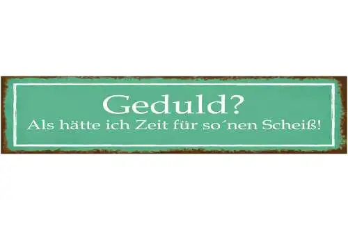 Schild Geduld Zeit Scheiß Beschäftigt Ungeduldig Stress 46 x 10 Blech od. Holz