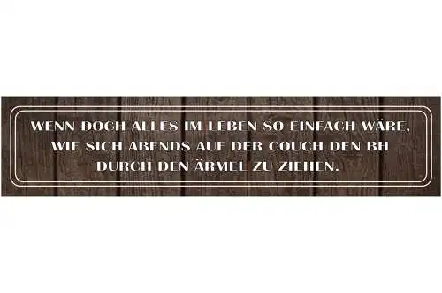 Schild Leben Einfach Abend BH Ärmel Couch Frau Müde Arbeit 46 x 10 Blech od.Holz