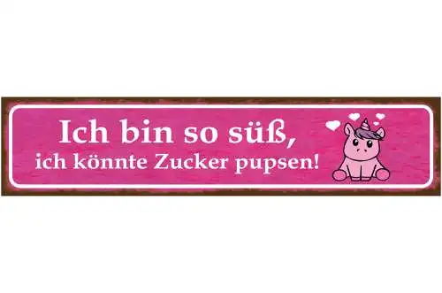 Schild Bin so Süß Zucker Pupsen Niedlich Selbstbewusst 46 x 10 Blech od. Holz