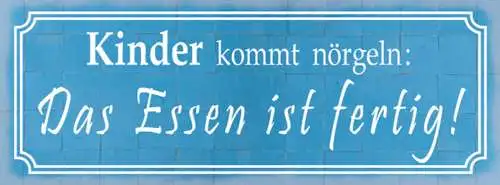 Schild Kinder Kommt Nörgeln Essen Ist Fertig Eltern Küche 27x10 Blech od.Holz