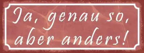 Schild Ja Genau So Aber Anders Zustimmung Erklärung 27 x 10 Blech od. Holz