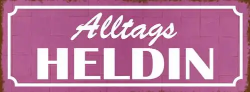 Schild Alltagsheldin Alltag Heldin Einerlei Beruf Leben 27 x 10 Blech od. Holz