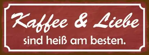 Schild Kaffee & Liebe Sind Heiß Am Besten Cafe Trinken 27x10 Blech od.Holz