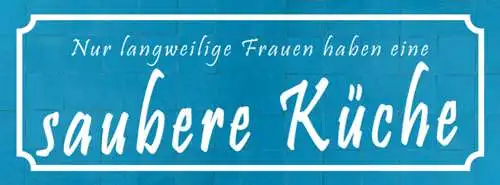 Schild Nur Langweilige Frauen Haben Eine Sauberer Küche 27x10 Blech od.Holz