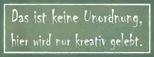 Schild Das Ist Keine Unordnung Hier Wird Nur Kreativ Gelebt 27x10 Blech od.Holz