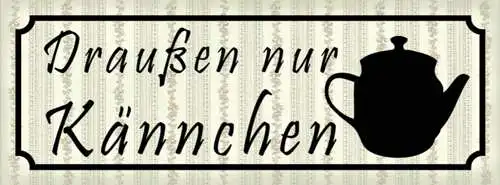 Schild Draußen Nur Kännchen Kanne Kaffee Tee Cafe Lokal 27x10 Blech od.Holz