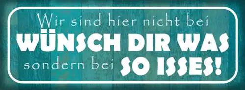 Schild Wir Sind Hier Nicht Bei Wünsch Dir Was Sondern Bei So Isses 27x10
