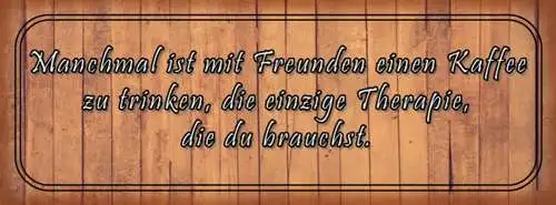 Schild Manchmal Ist Mit Freunden Einen Kaffee Zu Trinken Die Einzige Therapie