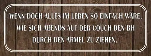 Schild Wenn Nur Alles So Einfach Wäre Abends Couch BH Durch Ärmel Ziehen 27x10