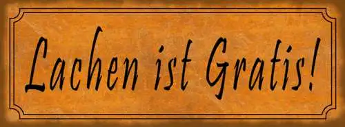 Schild Lachen Ist Gratis Lächeln Kostenlos Kostet Nix 27 x 10 Blech od. Holz