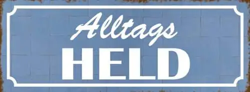 Schild Alltagsheld Alltag Held Hero Einerlei Beruf Leben 27 x 10 Blech od. Holz