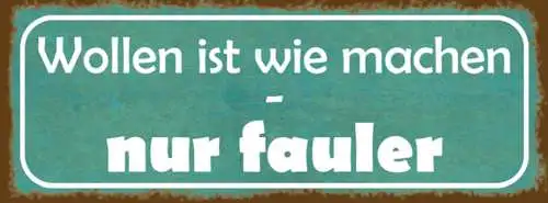 Schild Wollen Ist Wie Machen Nur Fauler Nixtun Arbeit 27 x 10 Blech od. Holz