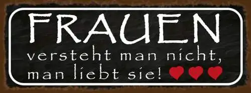 Schild Frauen Versteht Man Nicht Man Liebt Sie Liebe Paar 27 x 10 Blech od.Holz