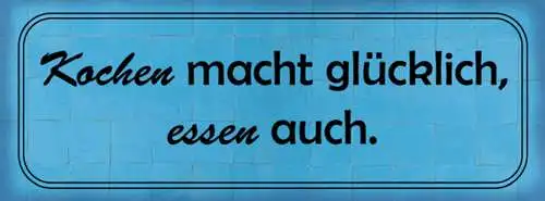 Schild Kochen Macht Glücklich Essen Auch Koch Küche Gericht 27x10 Blech od.Holz