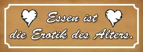 Schild Essen Ist Die Erotik Des Alltags Restaurant Kochen 27x10 Blech od.Holz