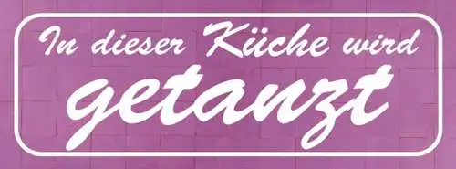 Schild In Dieser Küche Wird Getanzt Tanzen Tanz Kochen 27x10 Blech od.Holz