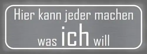 Schild Hier Kann Jeder Machen Was Ich Will Befehl Willen 27x10 Blech od.Holz