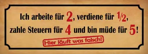Schild Ich Arbeite Für 2 Verdiene 1/2 Zahle Steuern Für 4 Müde 5 Läuft Falsch