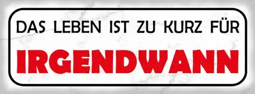 Schild Das Leben Ist Zu Kurz Für Irgendwann Verschieben 27x10 Blech od.Holz