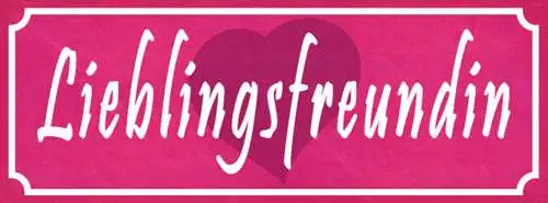 Schild Lieblingsfreundin Freundin Freundschaft Frau Mann 27x10 Blech od.Holz
