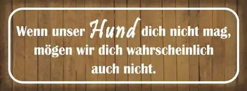 Schild wenn unser hund dich nicht mag mögen wir dich wahrscheinlich auch nicht