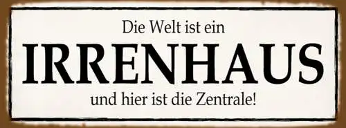 Schild Die Welt Ist Ein Irrenhaus & Hier Ist Die Zentrale 27x10 Blech od.Holz