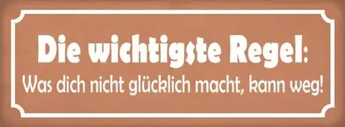 Schild Die Wichtigste Regel Was Dich Nicht Glücklich Macht Muss Weg 27x10