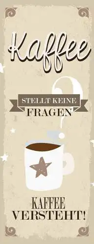 Schild Kaffee Stellt Keine Fragen Kaffee Versteht Café 27x10 Blech od.Holz