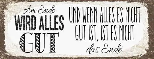 Schild Am Ende Wird Alles Gut & Wenn Nicht Alles Gut Ist Es Nicht Das Ende 27x10