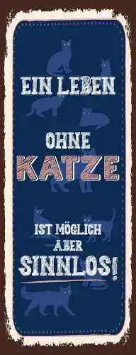 Schild Ein Leben Ohne Katze Ist Möglich Aber Sinnlos Tier 27x10 Blech od.Holz