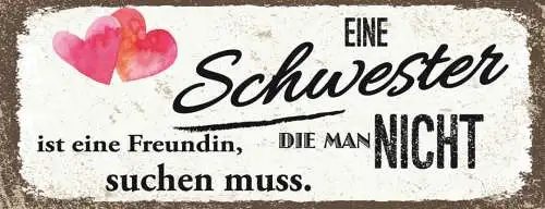 Schild Eine Schwester Ist Eine Freundin Die Man Nicht Suchen Muss Familie 27x10