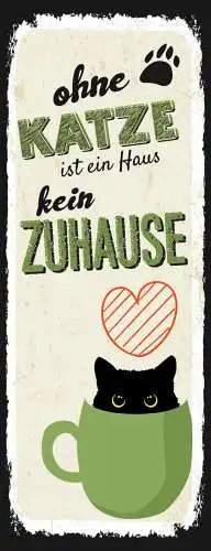 Schild Ohne Katze Ist Ein Haus Kein Zuhause Tier Liebe 27x10 Blech od.Holz