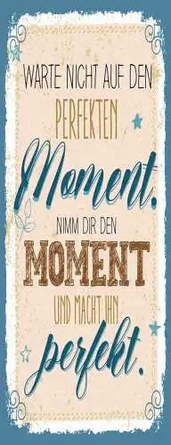 Schild Warte Nicht Auf Den Perfekten Moment Nimm Dir Den Moment Mache Perfekt