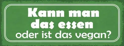 Schild Kann Man Das Essen Oder Ist Das Vegan Fleisch Veggie 27x10 Blech od.Holz