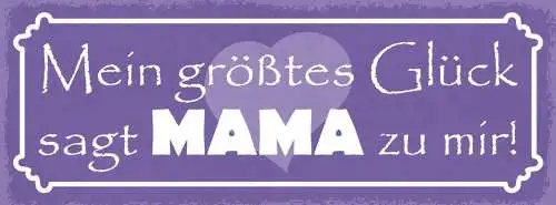 Schild mein größtes glück sagt mama zu mir kind baby mutter 27x10 blech od.holz