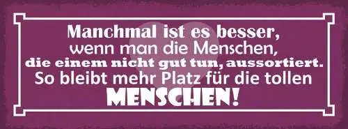 Schild Manchmal Ist Es Besser Wenn Man Menschen Die Nicht Gut Tun Aussortiert