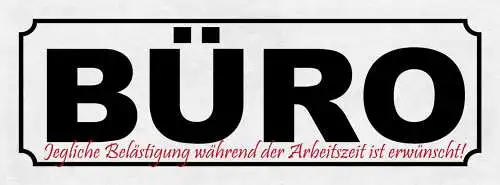 Schild Büro Jegliche Belästigung Während Der Arbeitszeit Ist Erwünscht 27x10
