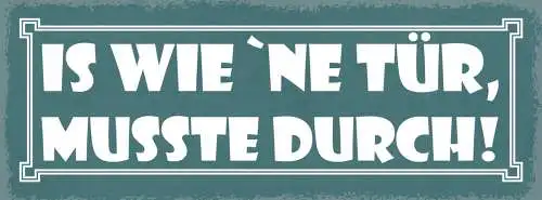 Schild Is Wie Ne Tür Musste Durch Leben Arbeit Durchziehen 27x10 Blech od.Holz